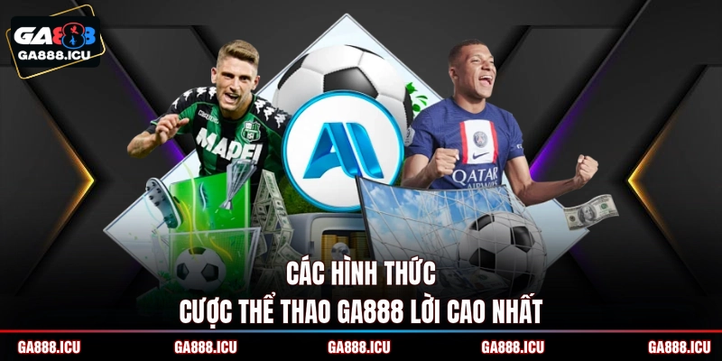 Các hình thức cược thể thao GA888 lời cao nhất 